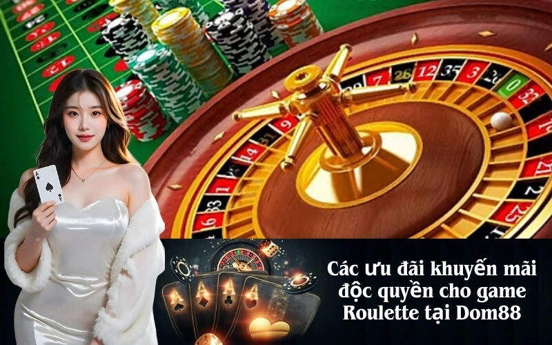 Các ưu đãi khuyến mãi độc quyền cho game Roulette tại Dom88