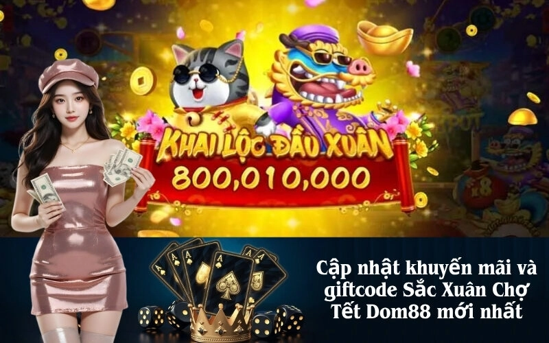 Cập nhật khuyến mãi và giftcode Sắc Xuân Chợ Tết Dom88 mới nhất