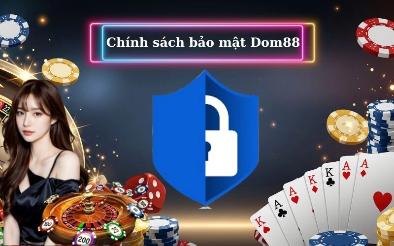 Chính Sách Bảo Mật Dom88