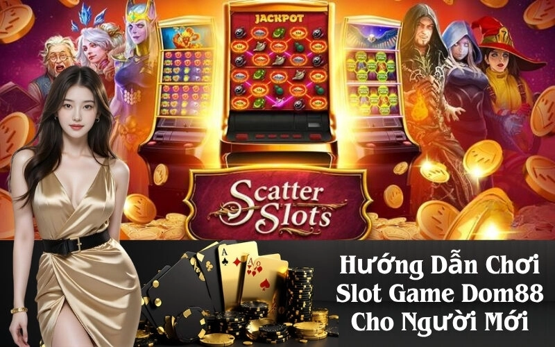 Hướng Dẫn Chơi Slot Game Dom88 Cho Người Mới